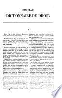Nouveau dictionnaire de droit, résumé général de la législation, de la doctrine et de la jurisprudence en matière civile, commerciale, criminelle, administrative, canonique, politique et fiscale