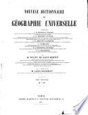 Nouveau dictionnaire de géographie universelle contenant 1o La géographie physique ... 2o La géographie politique ... 3o La géographie économique ... 4o L'ethnologie ... 5o La géographie historique ... 6o La bibliographie
