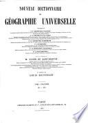 Nouveau dictionnaire de géographie universelle contenant 1o La géographie physique ... 2o La géographie politique ... 3o La géographie économique ... 4o L'ethnologie ... 5o La géographie historique ... 6o La bibliographie