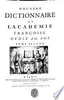 Nouveau Dictionnaire de l'Académie françoise. Dedié au Roy. Tome premier [- second].