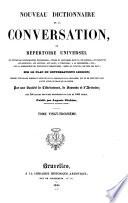 Nouveau dictionnaire de la conversation; ou, Répertoire universel ... sur le plan du Conversation's lexicon ... Par une Société de Littérateurs, de Savants et d' Artistes ...