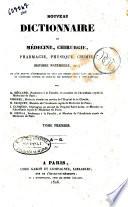 Nouveau dictionnaire de médecine, chirurgie, pharmacie, physique, chimie, histoire naturelle, etc ... Par A. Béclard ... Chomel ... H. Cloquet ... J. Cloquet ... M. Orfila ... Tome premier [-second]