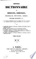 Nouveau dictionnaire de médicine, chirurgie, pharmacie, physique, chimie, histoire naturelle, etc