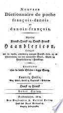 Nouveau dictionnaire de poche françois-danois et danois-françois. 2. forøgede Opl. [2 vols. Sheet G of vol. 1 is imperf., having been pr. on one side of the paper only. Title in Fr. and Dan.].