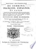 Nouveau Dictionnaire de Sobrino, françois, espagnol et latín... enrichi d'un Dictionnaire abregé de Geographie...