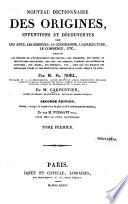 Nouveau dictionnaire des origines, inventions et découvertes dans les arts, les sciences, la géographie, l'agriculture, le commerce, etc