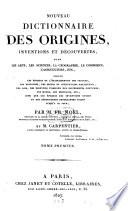 Nouveau dictionnaire des origines, inventions et découvertes dans les arts, les sciences, la géographie, l'agriculture, le commerce, etc