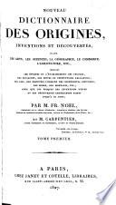 Nouveau dictionnaire des origines, inventions et découvertes dans les arts, les sciences, la géographie, le commerce, l'agriculture, etc. ...
