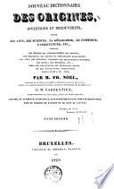 Nouveau dictionnaire des origines, inventions et découvertes dans les arts, les sciences, la géographie, le commerce, l'agriculture, etc. [...]