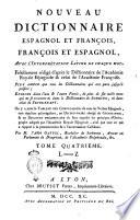 Nouveau dictionnaire espagnol et françois, françois et espagnol, avec l'interprétation latine de chaque mot. Fidellement rédigé d'après le dictionnaire de l'Académie royale espagnole & celui de l'Académie françoise. Plus ample que tous les dictionnaires qui ont paru jusqu'à présent ... Par m. l'abbé Gattel ... Tome premier [-quatrieme]