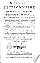 Nouveau dictionnaire espagnol et françois, françois et espagnol, avec l'interprétation latine de chaque mot. Fidellement rédigé d'après le dictionnaire de l'Académie royale espagnole & celui de l'Académie françoise. Plus ample que tous les dictionnaires qui ont paru jusqu'à présent ... Par m. l'abbé Gattel ... Tome premier [-quatrieme]