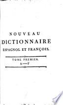 Nouveau dictionnaire espagñol et françois, françois et espagñol