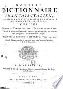 Nouveau dictionnaire francais - italien, compose sur les dictionnaires de l'academie de France et de la Crusca, enrichi de tous les Termes propres des Sciences et des Arts ... Nouvelle Edition, corrigee et augmentee d'un grand nombre d'Articles et de la Geographie