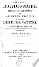 Nouveau dictionnaire françois-allemand et allemand-françois, a l'usage des deux nations