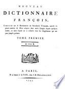 Nouveau Dictionnaire francois, compose sur le dictionnaire de l'Academie Francoise ... et dans lequel on a refondu tous les supplemens, qui ont parut jusqu'a present