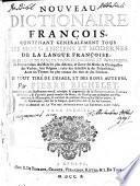 Nouveau dictionnaire françois contenant généralement tous les mots anciens et modernes de a langue françoise