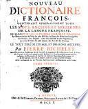 Nouveau dictionnaire francois contenant generalement tous les mots anciens et modernes de la langue francoise (etc.)