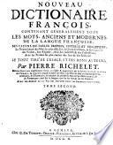 Nouveau Dictionnaire François ... Dernière édition exactement revuë, corrigée et augmentée ... avec un abrégé de la vie des auteurs dont les exemples sont tirés