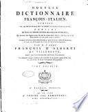 Nouveau dictionnaire francois-italien, composé sur les dictionnaires de l'Académie de France et de la Crusca, enrichi de tous les termes propres des sciences et des arts, ... Ouvrage utile et même indispensable a' tous ceux qui veulent traduire, ou lire les ouvrages de l'une ou de l'autre langue, par M. l'abbé François d'Alberti de Villeneuve, dans cette deuxieme édition italienne nouvellement corrigé, amélioré, & augmenté d'un grand nombre d'articles très-importants, & d'un dictionnaire géographique. Tome premier [-secondo]