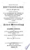 Nouveau dictionnaire francois pour servir a la connoissance des regimes et des differentes significations des verbes les plus usites, accompagnes d'exemples simples ... Neues Wörterbuch der französischen Zeitwörter, in Hinsicht ihrer verschiedenen Bedeutungen und der Endungen, welche sie regieren