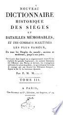 Nouveau dictionnaire historique des si A eges et batailles m B emorables, et des combats maritimes les plus fameux, de tous les peuples du monde, anciens et modernes, jusqu' A a nos jours ... par F.M.M. ... Tome 1. [-6]