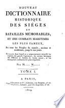 Nouveau Dictionnaire historique des Sièges et Batailles mémorables, et des combats maritimes les plus fameux de tous les peuples du monde, anciens et modernes, jusqu'à nos jours. ... Par M..... M......