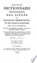 Nouveau Dictionnaire historique des Sièges et Batailles mémorables, et des combats maritimes les plus fameux de tous les peuples du monde, anciens et modernes, jusqu'à nos jours. ... Par M..... M......