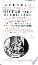 Nouveau dictionnaire historique et critique, pour servir de supplement ou de continuation au Dictionnaire historique et critique de mr. Pierre Bayle. Par Jaques George De Chaufepié. Tome premier [-quatrieme!