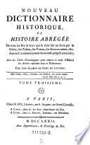 Nouveau Dictionnaire Historique, ou Histoire abregee De tous le Hommes qui se son fait un Nom par le Genie, les Talens, les Vertus, les Erreurs meme, etc. depuis le commencement du Monde jusqu'a nos jours ...