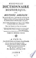 Nouveau Dictionnaire Historique, ou Histoire abregee De tous le Hommes qui se son fait un Nom par le Genie, les Talens, les Vertus, les Erreurs meme, etc. depuis le commencement du Monde jusqu'a nos jours ...