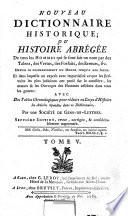 Nouveau dictionnaire historique, ou, Histoire abrégée de tous les hommes qui se sont fait un nom ... depuis le commencement du dmonde jusqu'à nos jours ... avec des tables chronologiques pour réduire en corps d'histoire les articles répandus dans ce dictionnaire