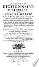 Nouveau dictionnaire historique; ou histoire abregee de tous les Hommes qui se sont fait un nom par des Talens ... avec des Tables Chronologiques ... par une Societe de Gens-de-Lettres. 6. ed., rev. corr. & considerablem. augm