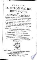 Nouveau Dictionnaire Historique; Ou Histoire Abregée De tous les Hommes qui se sont fait un nom par des Talens, des Vertus, des Forfaits, des Erreurs, &c