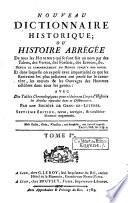 Nouveau Dictionnaire Historique; Ou Histoire Abregée De tous les Hommes qui se sont fait un nom par des Talens, des Vertus, des Forfaits, des Erreurs, &c