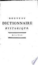NOUVEAU DICTIONNAIRE HISTORIQUE, OU HISTOIRE ABRÉGÉE De tous les HOMMES qui se sont fait un nom par des Talens, des Vertus, des Forfaits, des Erreurs, [et]c. DEPUIS LE COMMENCEMENT DU MONDE JUSQU'À NOS JOURS