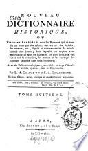 Nouveau dictionnaire historique ou histoire abrégée de tous les hommes qui se sont fait un nom par des talens, des vertus, des forfaits, des erreurs, etc