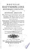 Nouveau Dictionnaire Historique-Portatif, Ou Histoire Abregée De Tous Les Hommes Qui Se Sont fait un Nom par des Talens, des Vertus, des Forfaits, des Erreurs, &c., depuis le commencement du monde jusqu'à nos jours