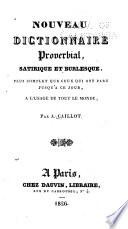 Nouveau dictionnaire proverbial, satirique et burlesque, plus complet que ceux qui ont parau jusqu' à ce jour