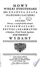 Nouveau grand dictionnaire de M' L'Abbè Danet francois, latin, & polonois enrichi des mellieurs façons de parler. Avec des notes de critique & de grammaire sur ces trois langues. Tome premier [-second]