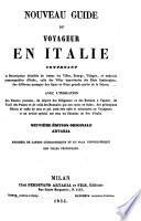 Nouveau Guide du voyageur en Italie contenant la description detaillee de toutes les villes, bourgs (etc.) 9. ed. (etc.)