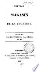 Nouveau magasin de la jeunesse, par l'auteur des Protégés du 18me siècle