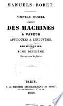 Nouveau manuel complet des machines à vapeur appliqués à l'industrie ...