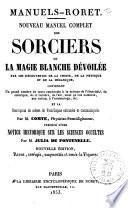 Nouveau manuel complet des sorciers, ou La magie blanche dévoilée par les découvertes de la chimie, de la physique et de la mécanique
