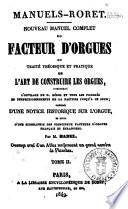 Nouveau manuel complet du facteur d'orgues, ou Traité théorique et pratique de l'art de construire les orgues contenant l'orgue de D. Bédos et tous les progrès et perfectionnements de la facture jusqu'a ce jour par M. Hamel