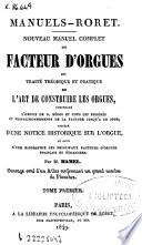 Nouveau manuel complet du facteur d'orgues ou Traité théorique et pratique de l'art de construire les orgues: (CXXVI, 320 p.)