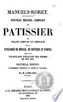 Nouveau manuel complet du patissier, ou Traité complet et simplifié de la patisserie de ménage, de boutique et d'hotel, suivi d'un vocabulaire explicatif des termes de cet art par Leblanc