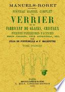 Nouveau manuel complet du Verrier et du fabricant de glaces, cristaux, pierres précieuses factices, erres colorés, yeux artificiels, etc