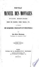 Nouveau manuel des monnaies, poids, mesures, cours de change, fonds publics à l'usage des banquiers, négociants et industriels