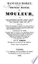 Nouveau manuel du mouleur, ou L'art de mouler en plâtre, carton, carton-pierre, carton-cuir, cire, plomb, argile, bois, écaille, corne, etc., etc...