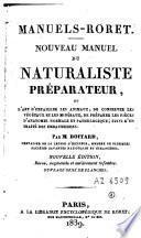 Nouveau manuel du naturaliste préparateur ou l'art d'empailler les animaux, de conserver les végétaux et les minéraux, de préparer les pièces d'anatomie normale et pathologique